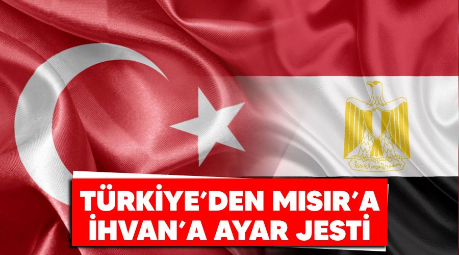 Türkiye'den Mısır'a İhvan'a ayar jesti