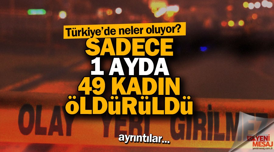 Ağustos ayında 49 kadın öldürüldü