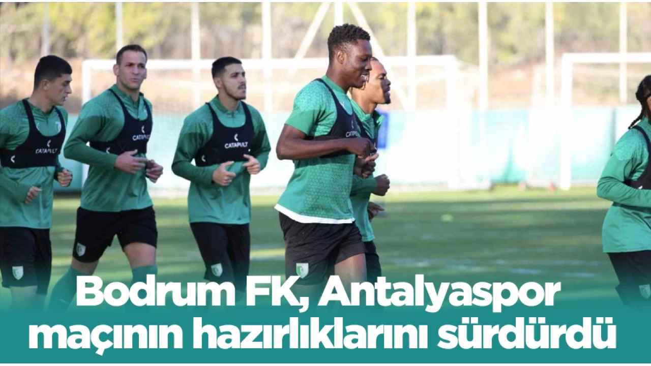 Bodrum FK, Antalyaspor maçının hazırlıklarını sürdürdü