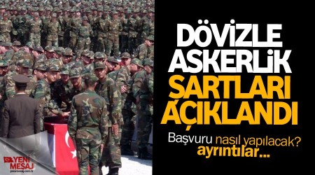 Dövizle askerlik şartları açıklandı