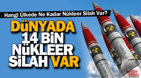 Dünyada 14 bin nükleer silah var