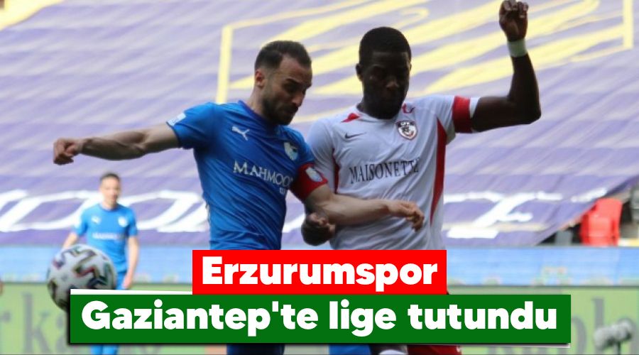 Erzurumspor Gaziantep'te lige tutundu