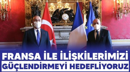 Fransa ile ilikilerimizi glendirmeyi hedefliyoruz