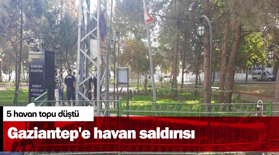 Gaziantep'e havan saldırısı