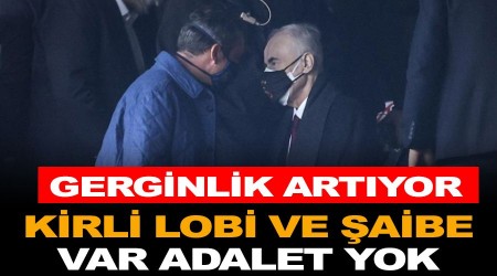 Gerginlik artıyor! Kirli lobi ve şaibe VAR, adalet YOK