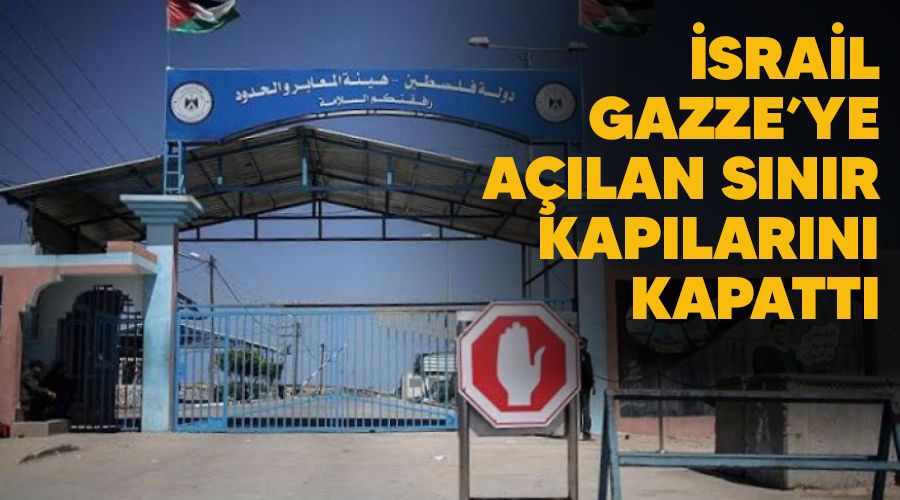 srail Gazze'ye alan snr kaplarn kapatt 