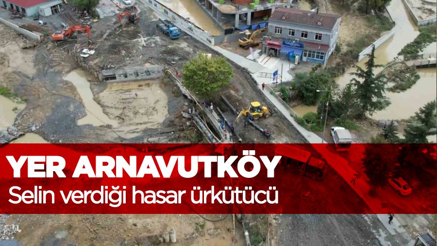 İşte Arnavutköy'de selin bastığı mahalle