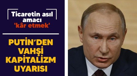 Putin'den vahşi kapitalizm uyarısı