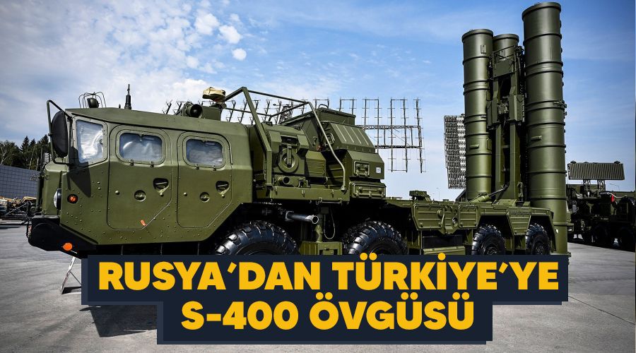 Rusya'dan Türkiye'ye S-400 övgüsü