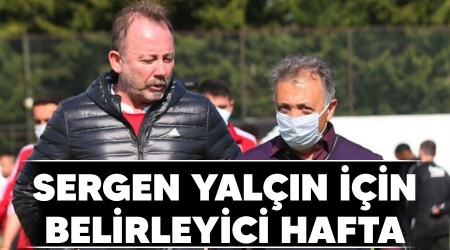 Sergen Yalçın için belirleyici hafta