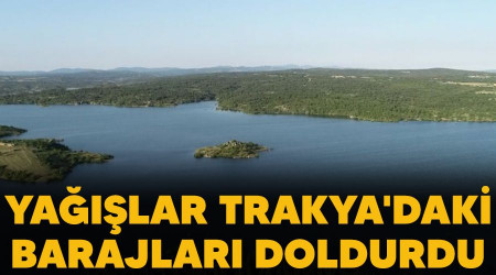 Yağışlar Trakya'daki barajları doldurdu