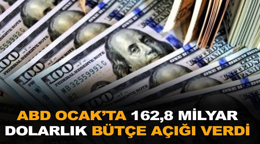 ABD Ocak'ta 162,8 milyar dolarlık bütçe açığı verdi