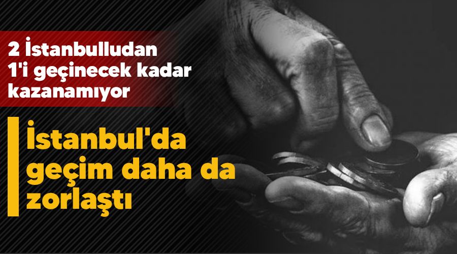 İstanbul'da geçim daha da zorlaştı