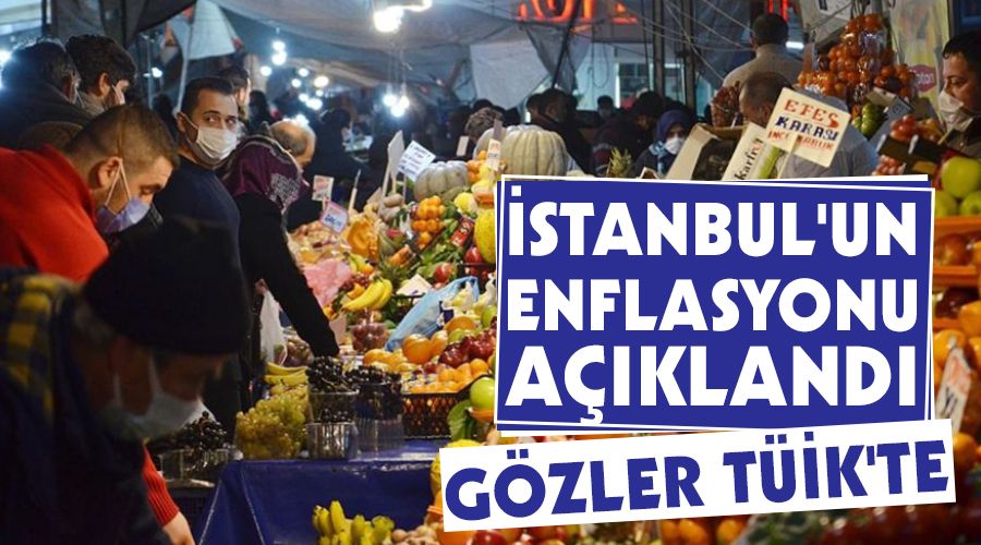 İstanbul'un enflasyonu açıklandı, gözler TÜİK'te