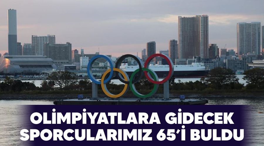 Olimpiyatlara gidecek sporcularımız 65'i buldu