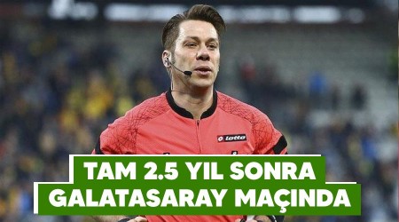Tam 2.5 yıl sonra Galatasaray maçında