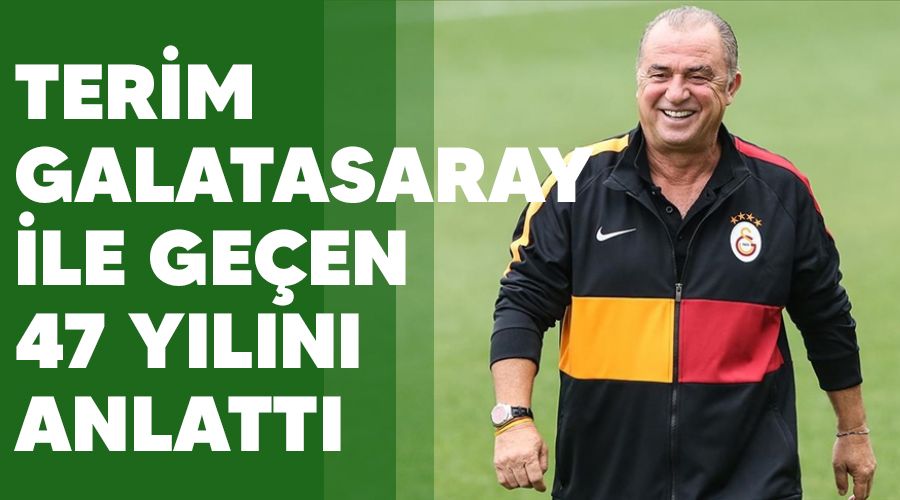 Terim Galatasaray ile geçen 47 yılını anlattı