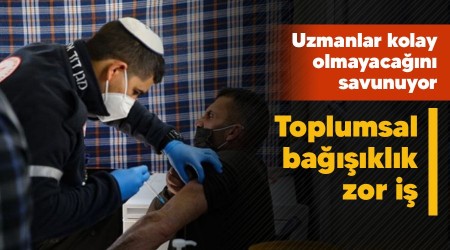 Toplumsal bağışıklık zor iş