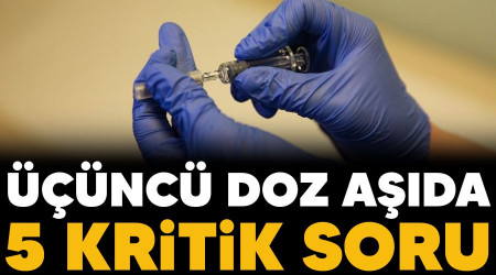 Üçüncü doz aşıda 5 kritik soru