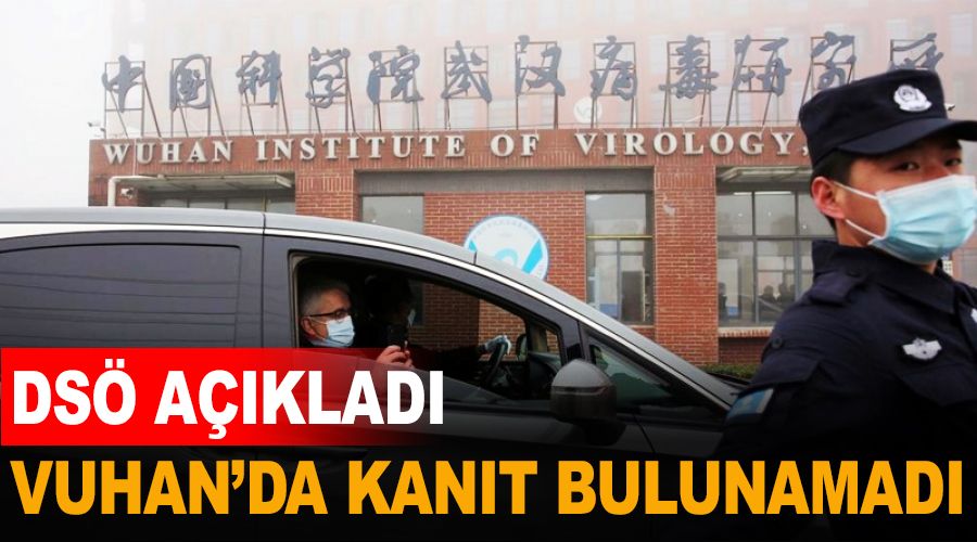 Vuhan'da kanıt bulunamadı