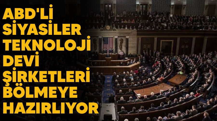 ABD'li siyasiler, teknoloji devi şirketleri bölmeye hazırlıyor