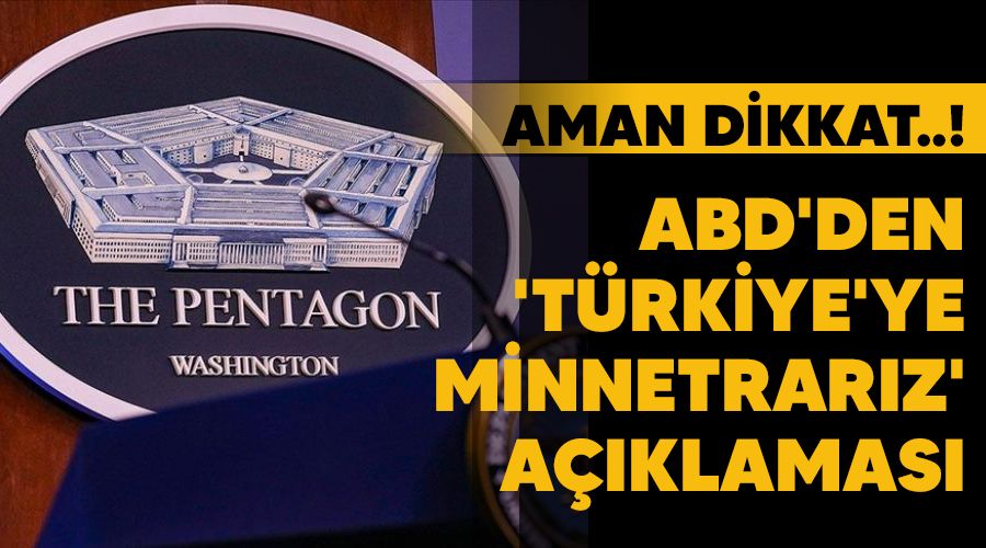 Aman dikkat..! ABD'den 'Türkiye'ye minnetrarız' açıklaması