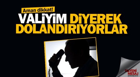 Aman dikkat! Valiyim diyerek dolandryorlar