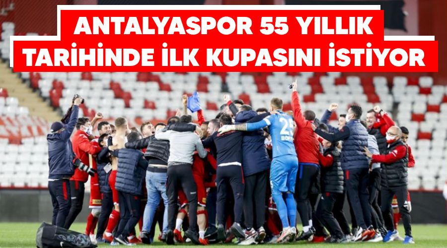 Antalyaspor 55 yıllık tarihinde ilk kupasını istiyor