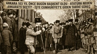 ATATÜRK NEDEN ANKARA’YI SEÇTİ?