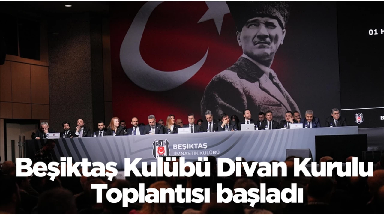 Beşiktaş Kulübü Divan Kurulu Toplantısı başladı