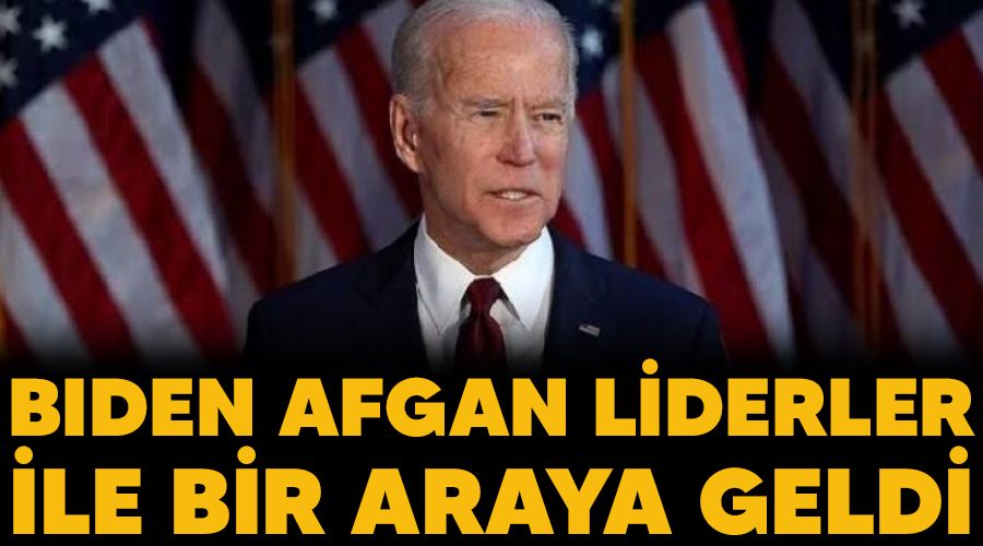 Biden, Afgan liderler ile bir araya geldi