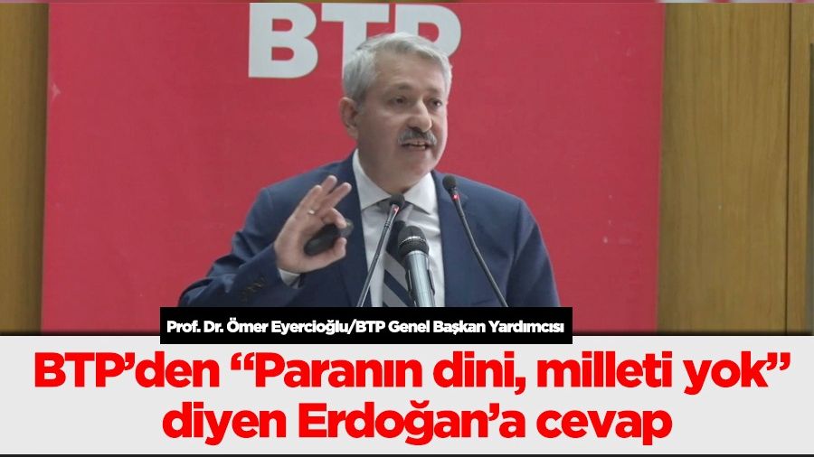 BTPden Parann dini, milleti yok diyen Erdoana cevap