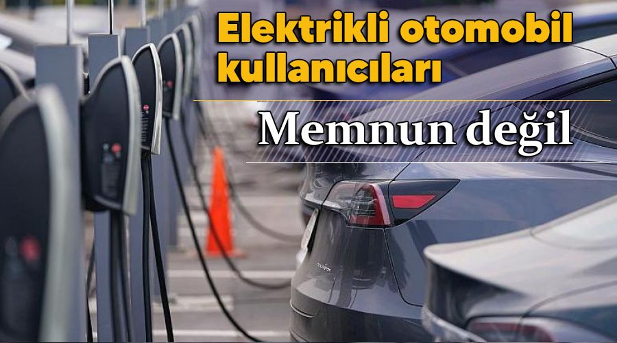 Elektrikli otomobil kullanıcıları memnun değil