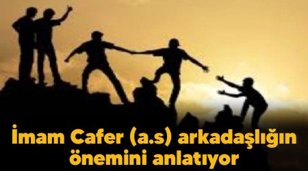 İmam Cafer (a.s) arkadaşlığın önemini anlatıyor