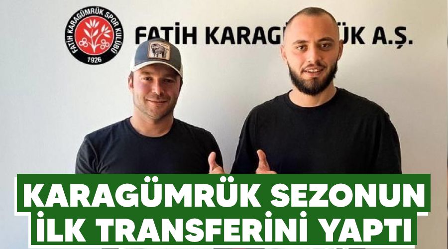 Karagmrk sezonun ilk transferini yapt