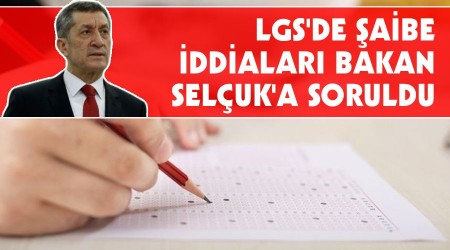 LGS'de aibe iddialar Bakan Seluk'a soruldu 