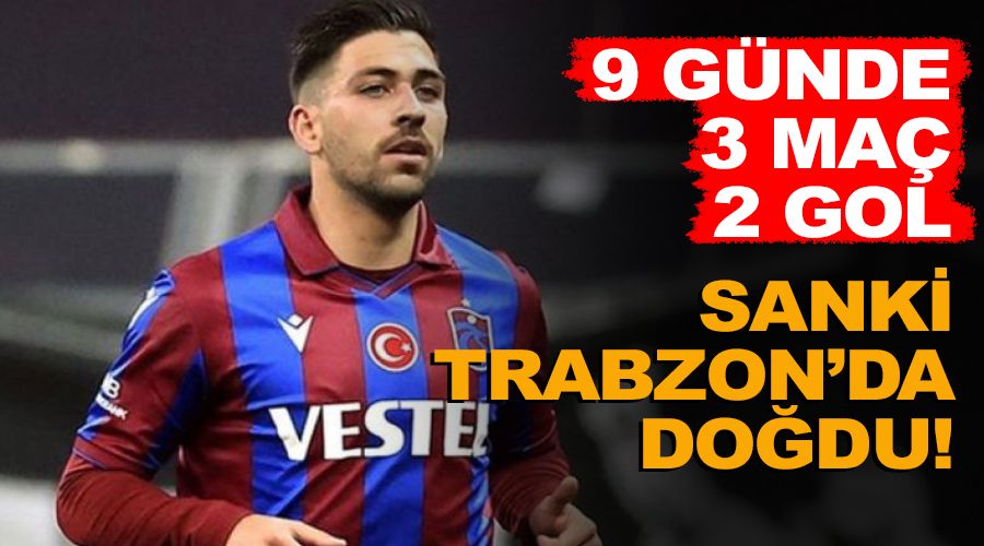 Sanki Trabzon'da dodu! 9 gnde 3 ma ve 2 gol