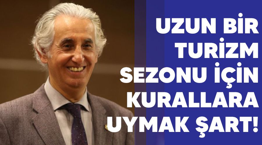 Uzun bir turizm sezonu için kurallara uymak şart!