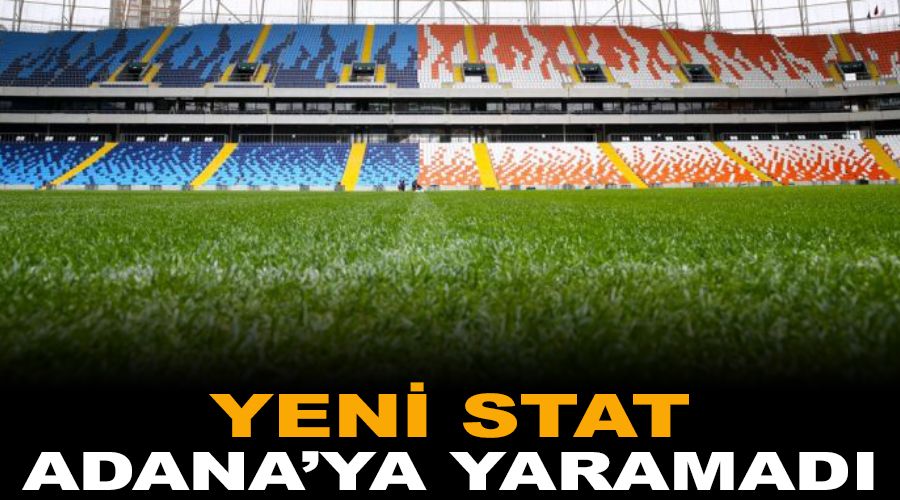 Yeni stat Adana'ya yaramadı