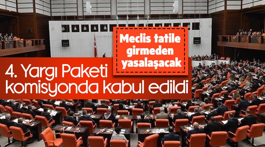 4. Yargı Paketi komisyonda kabul edildi