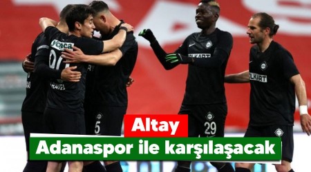 Altay Adanaspor ile karşılaşacak