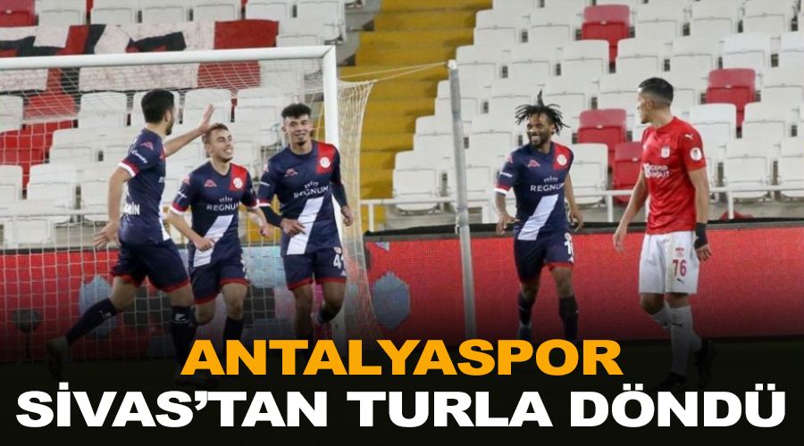 Antalyaspor, Sivas'tan turla döndü