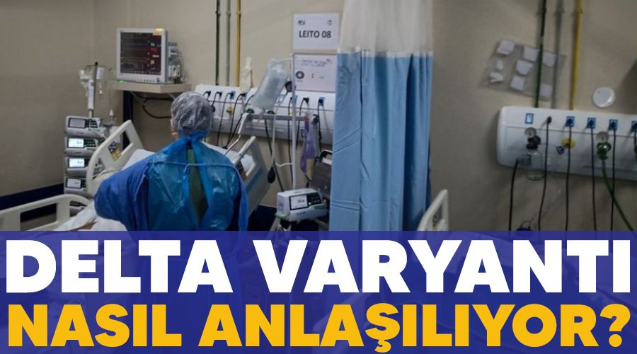 Delta varyantı nasıl anlaşılıyor?
