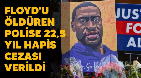 Floyd'u öldüren polise 22,5 yıl hapis cezası verildi