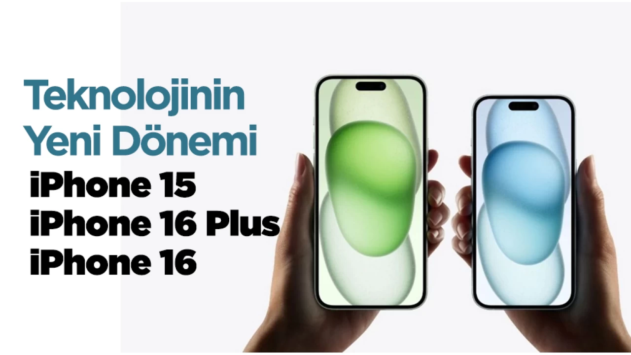 iPhone 15, iPhone 16 Plus ve iPhone 16: Teknolojinin Yeni Dönemi
