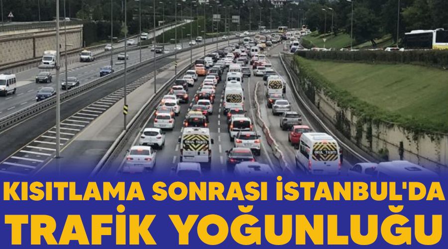 Kısıtlama sonrası İstanbul'da trafik yoğunluğu
