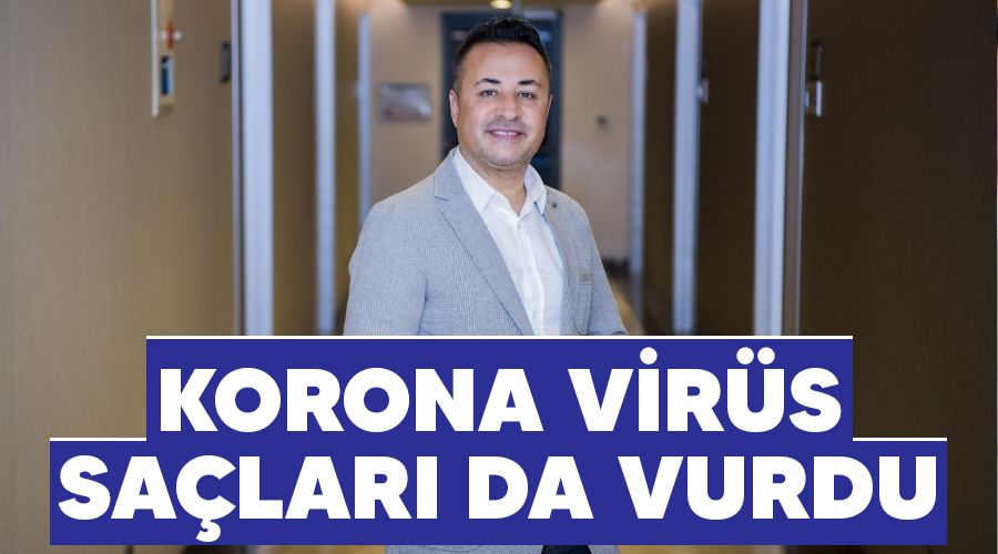 Korona virüs saçları da vurdu