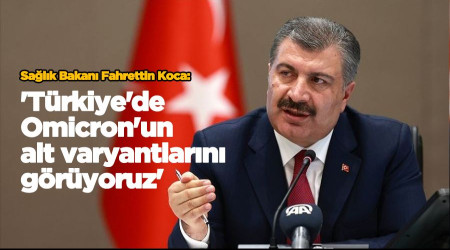 'Türkiye'de Omicron'un alt varyantlarını görüyoruz'