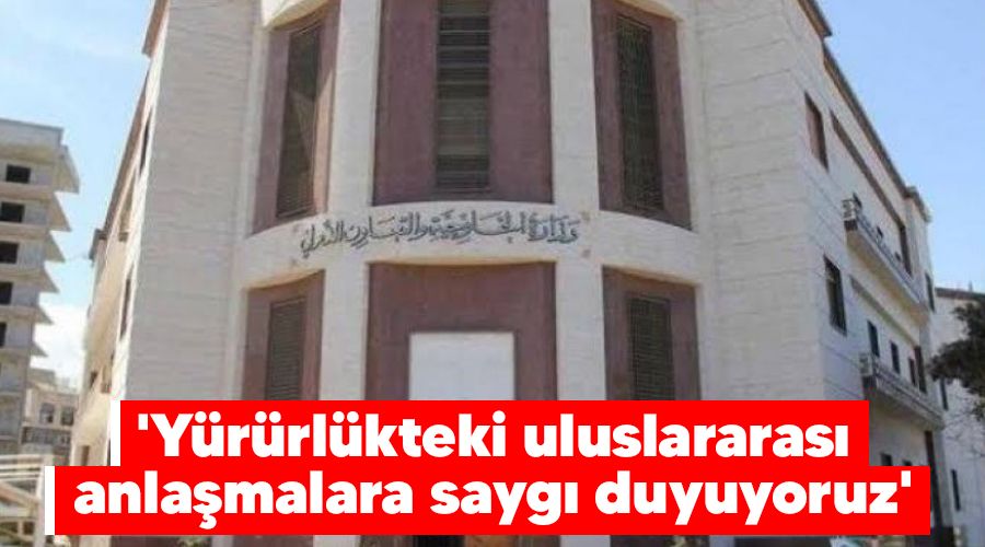 'Yrrlkteki uluslararas anlamalara sayg duyuyoruz'  