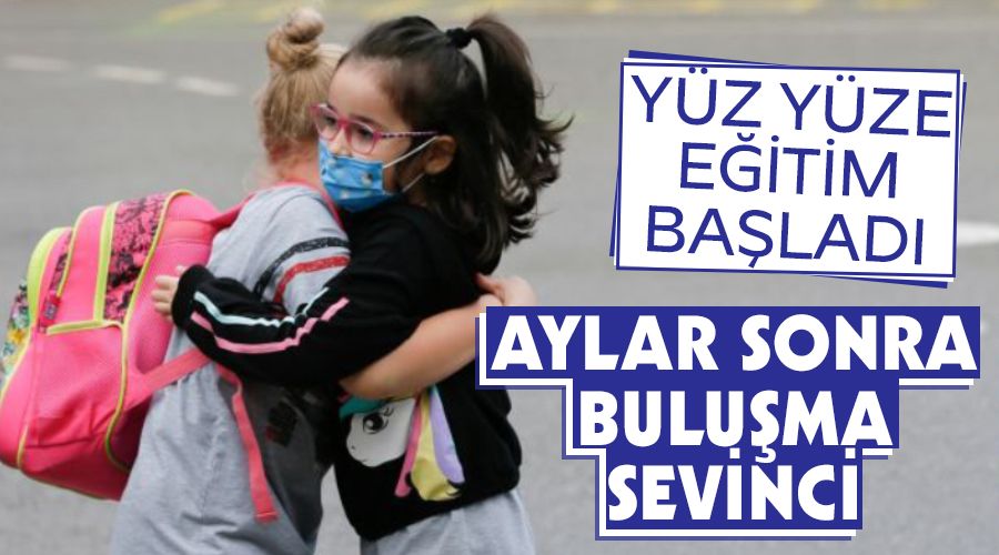 Aylar sonra buluşma sevinci, yüz yüze eğitim başladı